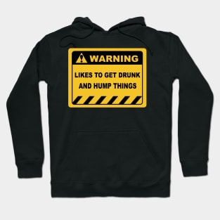 Human Warning Sign LIKES TO GET DRUNK AND HUMP THINGS Sayings Sarcasm Humor Quotes Hoodie